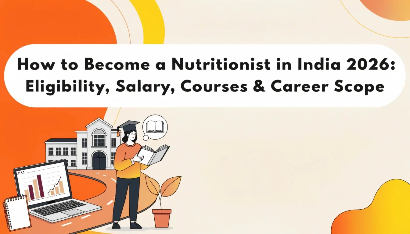 How to Become a Nutritionist in India 2026: Eligibility, Salary, Courses & Career Scope